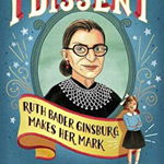 I Dissent Ruth Bader Ginsburg Makes Her Mark 9781481465595