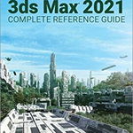 Kelly L. Murdock's Autodesk 3ds Max 2021 Complete Reference Guide