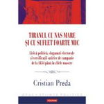 Tiranul cu nas mare si cu suflet foarte mic. Lirica politica, sloganuri electorale si versificatii CRISTIAN PREDA