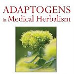 Adaptogens in Medical Herbalism: Elite Herbs and Natural Compounds for Mastering Stress, Aging, and Chronic Disease