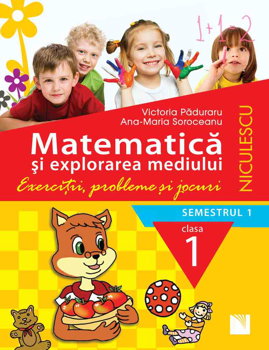 Matematică şi explorarea mediului. Clasa I, semestrul 1. Exerciţii, probleme şi jocuri, Editura NICULESCU