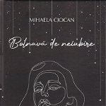Bolnavă de neiubire - Hardcover - Mihaela Ciocan - Letras
