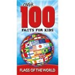 FLAGS OF THE WORLD: OVER 100 FACTS FOR KIDS 