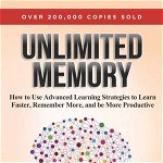 Unlimited Memory: How to Use Advanced Learning Strategies to Learn Faster, Remember More and Be More Productive