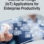 Internet of Things (IoT) Applications for Enterprise Productivity