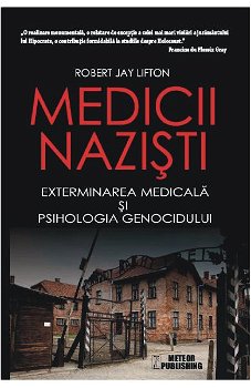 Medicii nazisti. Exterminarea medicala si psihologia genocidului - Robert Jay Lifton