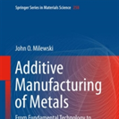 Additive Manufacturing of Metals: From Fundamental Technology to Rocket Nozzles, Medical Implants, and Custom Jewelry (Springer Series in Materials Science, nr. 258)