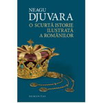 O scurtă istorie ilustrată a românilor - Hardcover - Neagu Djuvara - Humanitas, 