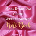 Make Every Day Count Weekly Agenda Note Book - Hot Pink White Luxury Silk Girly Glam - Black White Interior - 5 x 8 in