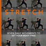 Stretch!: Seven Daily Movements to Set Your Body Free