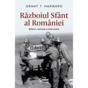 eBook Razboiul sfant al Romaniei. Militarii, motivatia si Holocaustul - Grant T. Harward, Grant T. Harward