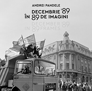 Decembrie '89 in 89 de imagini - Andrei Pandele, Humanitas