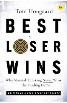 Best Loser Wins. Why Normal Thinking Never Wins the Trading Game - written by a high-stake day trader, Paperback