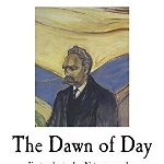 The Dawn of Day: Daybreak: Thoughts on the Prejudices of Morality, Paperback - Friedrich Wilhelm Nietzsche