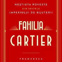 Familia Cartier. Nestiuta poveste din spatele imperiului de bijuterii