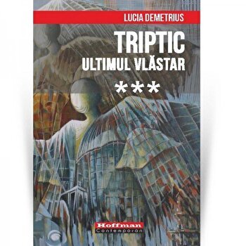 Triptic. Ultimul vlăstar Vol. 3 - Paperback brosat - Lucia Demetrius - Hoffman, 