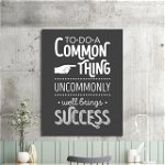 Tablou motivational - Do a common thing uncommonly, 