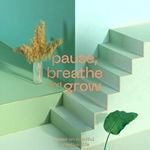 Pause, Breathe and Grow