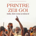 Printre zeii goi. India, intre extaz si miracol - Radu Polizu