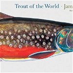 Trout of the World Revised and Updated Edition - James Prosek, James Prosek