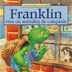 Franklin vrea un animalut de companie - Paulette Bourgeois