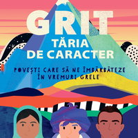 GRIT. Tăria de caracter Povești care să ne îmbărbăteze în vremuri grele, Editura NICULESCU