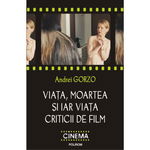 Viața, moartea și iar viața criticii de film - Paperback brosat - Andrei Gorzo - Polirom, 