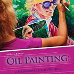 Oil Painting for Beginners: The Ultimate Crash Course Guide to Oil Painting in 24 Hours!