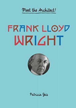 Frank Lloyd Wright : Meet the Architect