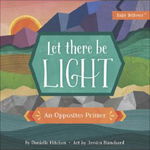 Let There Be Light: An Opposites Primer - Danielle Hitchen, Danielle Hitchen
