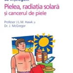 Sa intelegem pielea, radiatiile solare si cancerul de piele