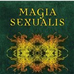 Magia Sexualis: Sexual Practices for Magical Power - Paschal Beverly Randolph, Paschal Beverly Randolph