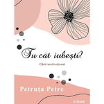 Tu cat iubesti? - Petruta Petre, 