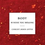 Body, Where You Belong: Red Book of Poetic Theology for Artists, Hardcover - Christ John Otto