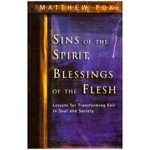 Sins of the Spirit, Blessings of the Flesh. Lessons for Transforming Evil in Soul and Society - Matthew Fox, Astro