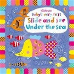Baby's Very First Slide and See Under the Sea, Hardcover - Fiona Watt