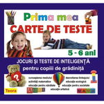 Prima mea carte de teste. Jocuri si teste de inteligenta pentru copiii de gradinita, 5-6 ani, 