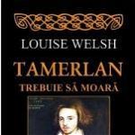 Tamerlan trebuie să moară - Paperback brosat - Louise Welsh - RAO, 