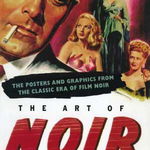 The Art of Noir: The Posters and Graphics from the Classic Era of Film Noir