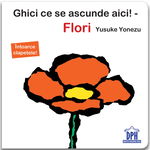 Ghici ce se ascunde aici!: Flori