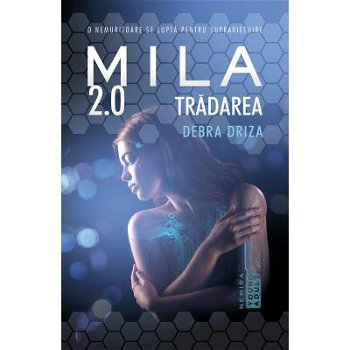 Trădarea. Mila 2.0 (Vol. 2) - Paperback brosat - Debra Driza - Nemira, 