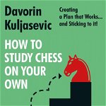 Carte : How to Study Chess on Your Own - Davorin Kuljasevic, New in chess