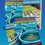 Aquaponics 2-1 Book Set: (first Editions) an Introduction to Aquaculture - An Introduction to Aquaponic Gardening