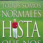 Todos Somos Normales Hasta Que Nos Conocen = Everybody's Normal Till You Get to Know Them