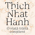 Thich Nhat Hanh. O viață trăită conștient, Curtea Veche