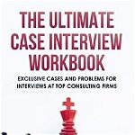 The Ultimate Case Interview Workbook: Exclusive Cases and Problems for Interviews at Top Consulting Firms, Paperback - Taylor Warfield