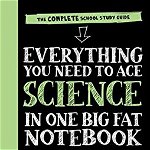 Everything You Need to Ace Science in One Big Fat Notebook. The Complete School Study Guide