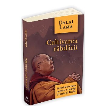 Cultivarea rabdarii. Tehnici budiste pentru a depasi mania si furia, Dalai Lama