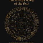 The Ultimate Guide to the Witch's Wheel of the Year: Rituals, Spells & Practices for Magical Sabbats, Holidays & Celebrations - Anjou Kiernan