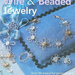 The Complete Guide to Wire & Beaded Jewelry: Over 50 beautiful projects and variations using wire and beads